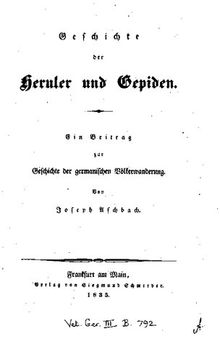 Geschichte der Heruler und Gepiden : Ein Beitrag zur Geschichte der germanischen Völkerwanderung