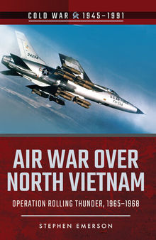 Air War Over North Vietnam: Operation Rolling Thunder, 1965–1968