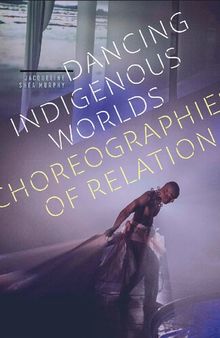 Dancing Indigenous Worlds: Choreographies of Relation
