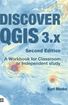Discover QGIS 3.x - Second Edition A Workbook for Classroom or Independent Study