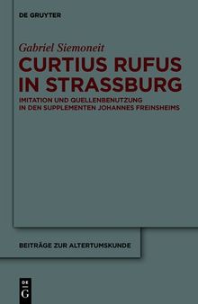 Curtius Rufus in Straßburg: Imitation und Quellenbenutzung in den Supplementen Johannes Freinsheims
