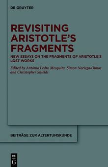 Revisiting Aristotle’s Fragments: New Essays on the Fragments of Aristotle’s Lost Works