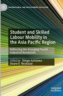 Student and Skilled Labour Mobility in the Asia Pacific Region: Reflecting the Emerging Fourth Industrial Revolution