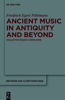 Ancient Music in Antiquity and Beyond: Collected Essays (2009-2019)