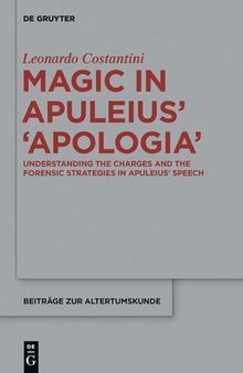 Magic in Apuleius >Apologia<: Understanding the charges and the forensic strategies in Apuleius’ speech