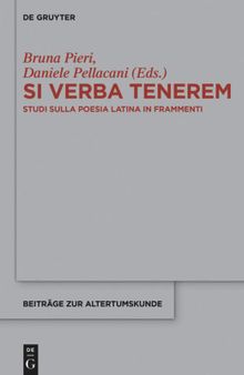 Si Verba Tenerem: Studi Sulla Poesia Latina in Frammenti