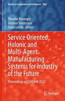 Service Oriented, Holonic and Multi-Agent Manufacturing Systems for Industry of the Future: Proceedings of SOHOMA 2022