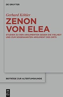 Zenon Von Elea: Studien Zu Den 'Argumenten Gegen Die Vielheit' Und Zum Sogenannten 'Argument Des Orts'