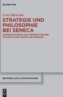 Strategie und Philosophie bei Seneca: Untersuchungen Zur Therapeutischen Technik in Den Epistulae Morales