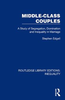 Middle-Class Couples: A Study of Segregation, Domination and Inequality in Marriage