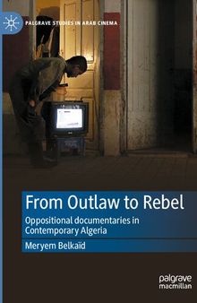 From Outlaw to Rebel: Oppositional documentaries in Contemporary Algeria