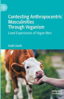 Contesting Anthropocentric Masculinities Through Veganism: Lived Experiences of Vegan Men