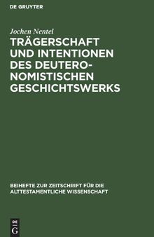 Trägerschaft und Intentionen des deuteronomistischen Geschichtswerks: Untersuchungen zu den Reflexionsreden Jos 1;23;24, 1 Sam 12 und 1 Kön 8