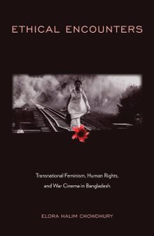Ethical Encounters: Transnational Feminism, Human Rights, and War Cinema in Bangladesh