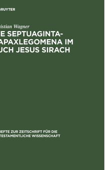 Die Septuaginta-Hapaxlegomena im Buch Jesus Sirach: Untersuchungen zu Wortwahl und Wortbildung unter besonderer Berücksichtigung des textritischen und übersetzungstechnischen Aspekts