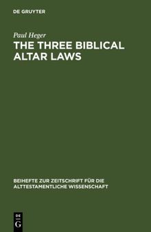 The Three Biblical Altar Laws: Developments in the Sacrificial Cult in Practice and Theology