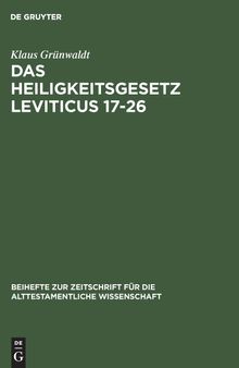 Das Heiligkeitsgesetz Leviticus 17-26: Ursprüngliche Gestalt, Tradition und Theologie