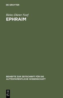 Ephraim: Studien zur Geschichte des Stammes Ephraim von der Landnahme bis zur frühen Königszeit