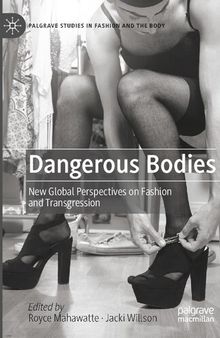 Dangerous Bodies: New Global Perspectives on Fashion and Transgression