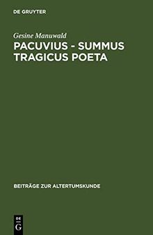 Pacuvius - summus tragicus poeta: Zum dramatischen Profil seiner Tragödien