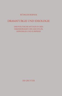 Dramaturgie und Ideologie: Der Politische Mythos in Den Hikesiedramen Des Aischylos, Sophokles Und Euripides