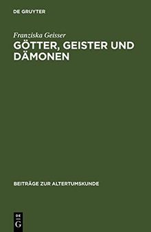 Götter, Geister und Dämonen: Unheilsmächte bei Aischylos - Zwischen Aberglauben und Theatralik