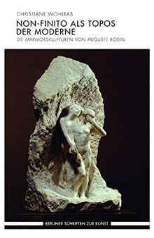 Non-finito als Topos der Moderne: Die Marmorskulpturen von Auguste Rodin