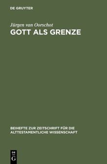 Gott als Grenze: Eine literar- und redaktionsgeschichtliche Studie zu den Gottesreden des Hiobbuches