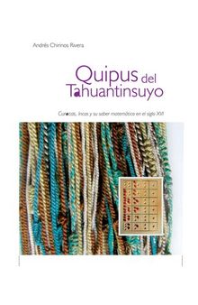 Quipus del Tahuantinsuyo. Curacas, Incas y su saber matemático en el siglo XVI