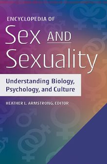 Encyclopedia of Sex and Sexuality  Understanding Biolology, and Culture