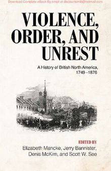 Violence, Order, and Unrest, A History of British North America, 1749–1876