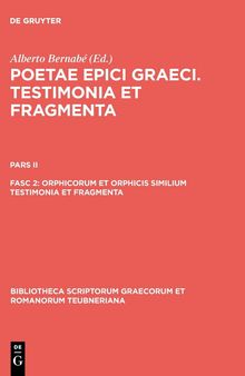 Poetae Epici Graeci Testimonia et Fragmenta Pars II Orphicorum et Orphicis similium testimonia et fragmenta