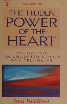 The Hidden Power of the Heart: Discovering an Unlimited Source of Intelligence