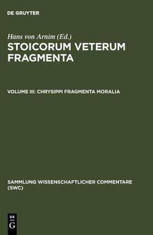 Stoicorum Veterum Fragmenta Vol III: Chrysippi fragmenta moralia: Fragmenta successorum Chrysippi