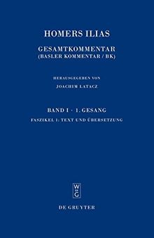 Homers Ilias, Faszikel 1, Text und Übersetzung: Gesamtkommentar (Basler Kommentar / BK): Erster Gesang (A): Faszikel 1: Text und Ubersetzung