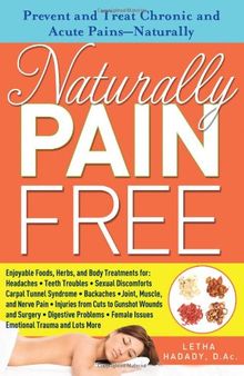 Naturally Pain Free: Prevent and Treat Chronic and Acute Pains-Naturally