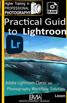 Practical Guide to Lightroom.: Photography Workflow Solution (Higher Training in PROFESSIONAL PHOTOGRAPHY)