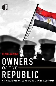 Owners of the Republic: An Anatomy of Egypt’s Military Economy