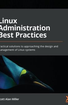 Linux Administration Best Practices Practical solutions to approaching the design and management of Linux systems