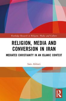 Religion, Media and Conversion in Iran: Mediated Christianity in an Islamic Context