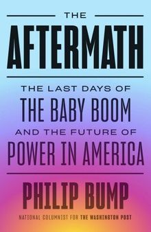 The Aftermath: The Last Days of the Baby Boom and the Future of Power in America