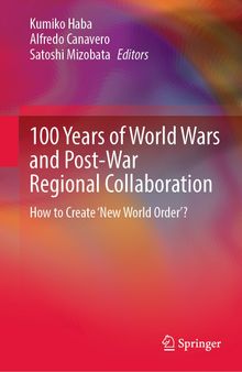 100 Years of World Wars and Post-War Regional Collaboration: How to Create 'New World Order'?