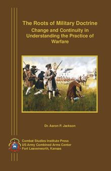 The Roots of Military Doctrine: Change and Continuity in Understanding the Practice of Warfare