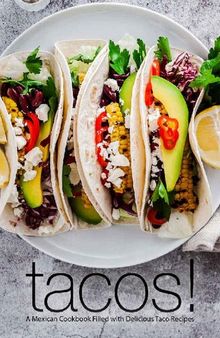Tacos!: A Mexican Cookbook Filled with Delicious Taco Recipes