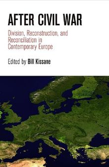 After Civil War: Division, Reconstruction, and Reconciliation in Contemporary Europe