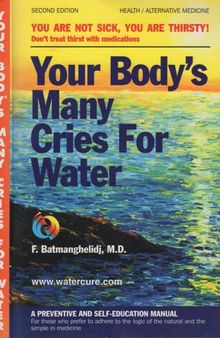 Your Body's Many Cries for Water ( You are not sick, you are thirsty )