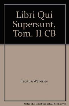 Taciti, P. Corneli, libri qui supersunt: Tom. II. Pars 1. Historiarum libre