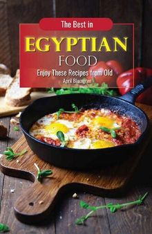 The Best in Egyptian Food: Enjoy These Recipes from Old