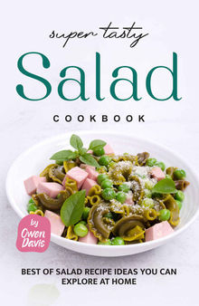 Super Tasty Salad Cookbook: Best of Salad Recipe Ideas You Can Explore at Home