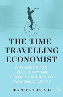 The Time-Travelling Economist: Why Education, Electricity and Fertility Are Key to Escaping Poverty